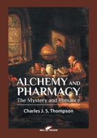 Alchemy and Pharmacy: The Mystery and Romance 9492355418 Book Cover