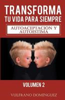 Transforma tu vida para siempre vol. 2: Autoaceptaci�n y autoestima 1090719019 Book Cover