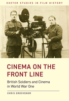 Cinema on the Front Line: British Soldiers and Cinema in World War One 1905816731 Book Cover