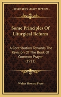 Some Principles of Liturgical Reform: a Contribution Towards the Revision of the Book of Common Prayer 160608304X Book Cover