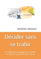 Décider sans se trahir: Le modèle des 4 passages pour traverser les décisions qui transforment une vie (French Edition) B0GV2B4Z41 Book Cover
