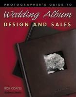 Photographer's Guide to Wedding Album Design and Sales 1584280980 Book Cover