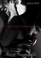 Je t'aime et je t'aimerai toujours: Tome 1: Amour Incompatible 2322242381 Book Cover