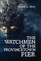 The Watchmen of the Provincetown Pier 1967813515 Book Cover