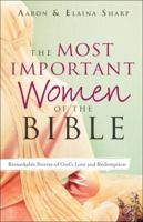 The Most Important Women of the Bible: Remarkable Stories of God's Love and Redemption 0764219626 Book Cover