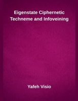 Eigenstate Ciphernetic Techneme and Infoveining B0GF38SXZP Book Cover