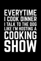 Everytime I Cook Dinner I Talk To The Dog Like I'm Hosting A Cooking Show: Lined A5 Notebook for Cook 1709657251 Book Cover