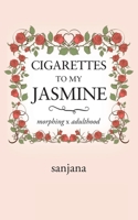 Cigarettes to My Jasmine: Morphing X Adulthood 1543702872 Book Cover