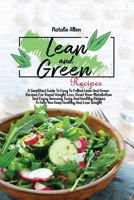 Lean And Green Recipes: A Simplified Guide To Easy To Follow Lean And Green Recipes For Rapid Weight Loss, Reset Your Metabolism And Enjoy Amazing Tasty And Healthy Recipes To Help You Keep Healthy An 1801892482 Book Cover