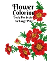 Flower Coloring Book: For Seniors In Large Print B08929ZB7Y Book Cover