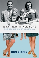 What Was It All For?: The Reshaping of Australia 1741146674 Book Cover