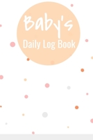 Baby's Daily Log Book: Perfect for New Parents and Nannies - Daily Diaper, Sleep and Feeding Record Log, Child Milestones, Doctor Appointments, Habit Tracker - White with Pastel Dots 1695865324 Book Cover