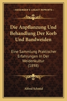 Die Anpflanzung Und Behandlung Der Korb- Und Bandweiden 1168365287 Book Cover