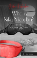 Who is Nika Nikoubin?: A Bloody Las Vegas Hotel Story B0CGSYD3CC Book Cover