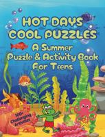 Hot Days Cool Puzzles | A Summer Puzzle & Activity Book For Teens: 100+ Challenging Activities | Word Searches, Scrambles, Mazes, Hidden Pictures, Cryptograms, WYR, Riddles & More 1964955165 Book Cover