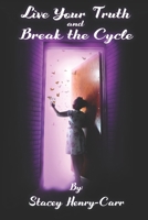 Live Your Truth and Break the Cycle 0578582899 Book Cover