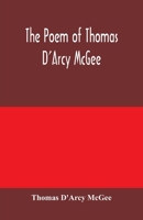 The Poems of Thomas d'Arcy McGee: With Copious Notes; Also an Introduction and Biographical Sketch (Classic Reprint) 1016327986 Book Cover