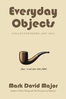 Everyday Objects: Collected Poems, 1987-2012 1490931910 Book Cover