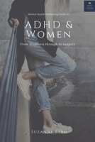 ADHD and Women: What typifies ADHD in adult women, how is it different to ADHD in men; and what are the main signs and symptoms of ADHD in women null Book Cover