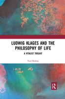 Ludwig Klages and the Philosophy of Life: A Vitalist Toolkit 036725252X Book Cover