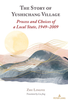 The Story of Yushichang Village: Process and Choices of a Local State, 1949-2009 1433177730 Book Cover