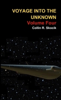 Voyage Into the Unknown: Volume Four 1300311207 Book Cover