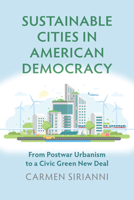 Sustainable Cities in American Democracy: From Postwar Urbanism to a Civic Green New Deal 070062998X Book Cover