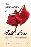 The Audacity of Self Love: Voyage of the Self Made Woman 1478100729 Book Cover
