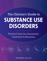 The Clinician’s Guide to Substance Use Disorders: Practical Tools for Assessment, Treatment & Recovery 1683735676 Book Cover