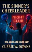 The Sinner's Cheerleader: Love, Silence, and Falling Away B0G49C7HQP Book Cover
