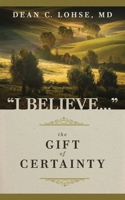 I Believe: The Gift of Certainty 1735255939 Book Cover