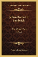 Jethro Bacon of Sandwich: The Weaker Sex 0469524456 Book Cover