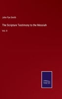 The Scripture Testimony to the Messiah: An Inquiry With a View to a Satisfactory Determination of the Doctrine Taught in the Holy Scriptures Concerning the Person of Christ; Volume 2 1016999690 Book Cover