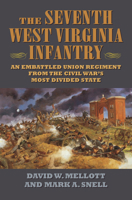 The Seventh West Virginia Infantry: An Embattled Union Regiment from the Civil War's Most Divided State 0700627537 Book Cover