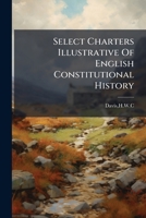 Select Charters Illustrative Of English Constitutional History 1245670999 Book Cover