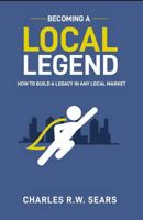 Becoming a Local Legend: How to Build a Legacy in any Local Market 1963092023 Book Cover