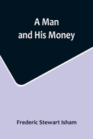 1912 A MAN AND HIS MONEY FREDERIC ISHAM COLOR PRINTS ILLUSTRATED 1421811375 Book Cover