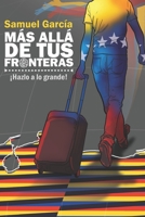 M�s all� de tus fronteras: Un sublime aliento para alcanzar tus sue�os 1077803583 Book Cover