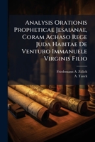 Analysis Orationis Propheticae Jesaianae, Coram Achaso Rege Juda Habitae De Venturo Immanuele Virginis Filio ...... 1276560109 Book Cover