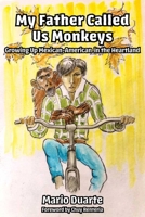 My Father Called Us Monkeys: Growing Up Mexican American in the Heartland 1948509520 Book Cover