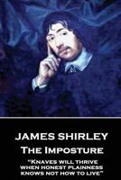 James Shirley - The Imposture: “Knaves will thrive when honest plainness knows not how to live” 1787373479 Book Cover