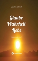 Glaube Wahrheit Liebe: Sind wir alle Eins? (German Edition) 3384679156 Book Cover