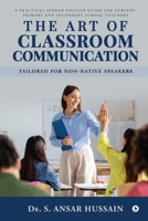 The Art of Classroom Communication: A Practical Spoken English Guide for Nursery, Primary and Secondary School Teachers B0FPLNLHDY Book Cover
