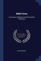 Milk Fever: Its Causes, Symptoms And Successful Treatment 1377297225 Book Cover