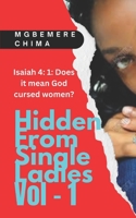 Hidden From Single Ladies: Isaiah 4: 1: Does It Mean God Cursed Women? B0F3YGCHZX Book Cover