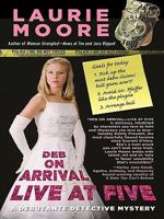 Deb on Arrival - Live at Five 1594148775 Book Cover