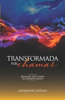 Transformada Por Chamas: Refinada pelo poder do Espirito Santo 1513660926 Book Cover