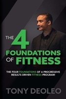 THE 4 FOUNDATIONS OF FITNESS: The four foundations of a progressive results driven fitness program 1801284490 Book Cover