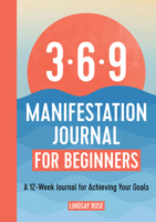 369 Manifestation Journal for Beginners: A 12-Week Journal for Achieving Your Goals 1685397115 Book Cover