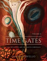 Time Gates: The Intuitive Art Of Santo Cervello Volume II 1638374619 Book Cover